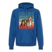 Collies Are My Favorite People Dog Owner Collie Gift Premium Hoodie