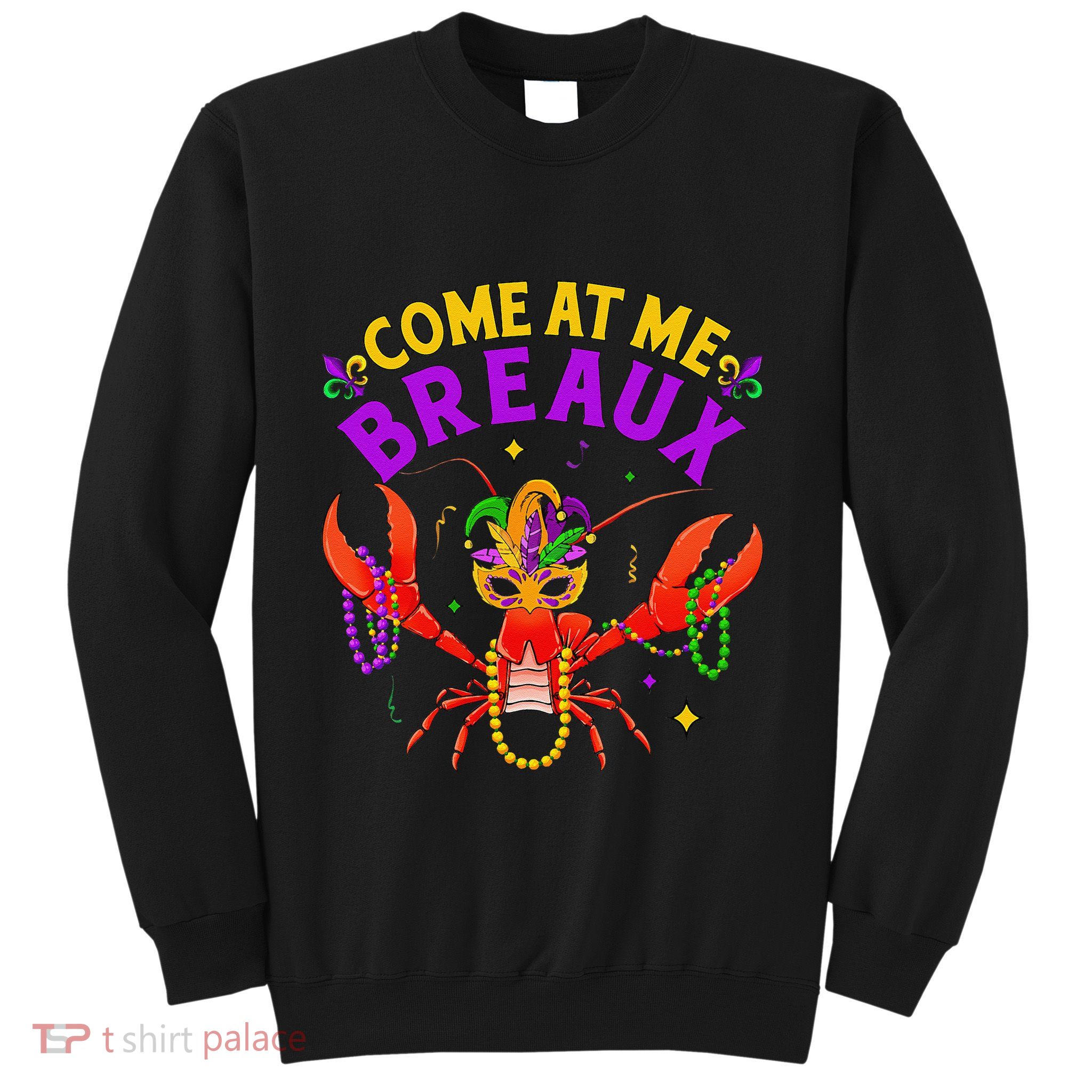 Come At Me Breaux Crawfish Beads Funny Mardi Gras Carnival Sweatshirt