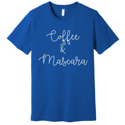 Coffee And Mascara Script Cursive Gift Meaningful Gift Premium T-Shirt