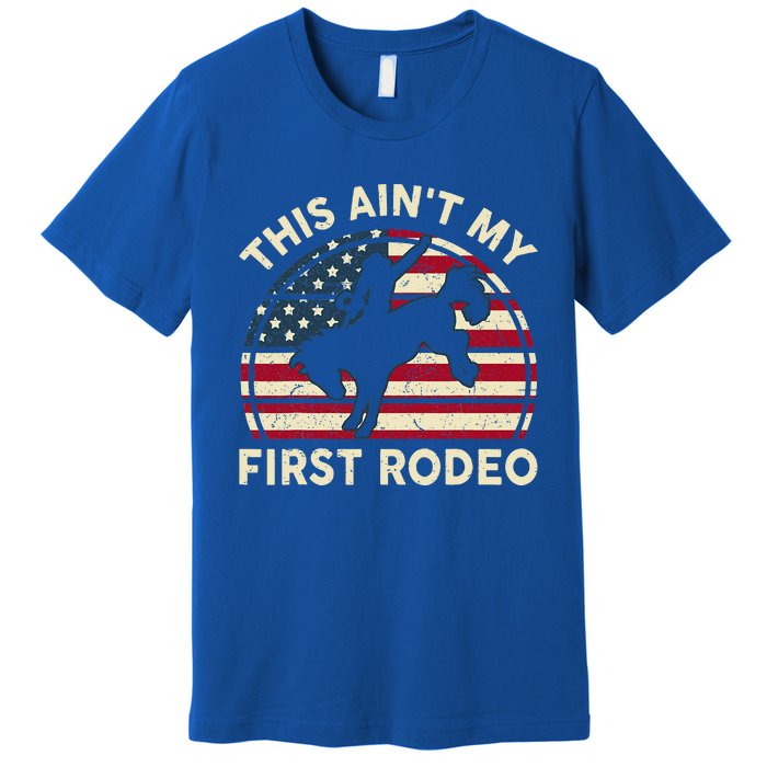 Cowboy Aint My First Rodeo Western Horse Premium T-Shirt