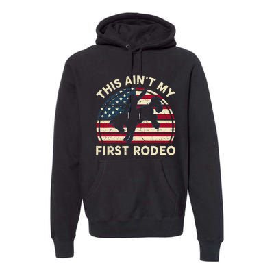 Cowboy Aint My First Rodeo Funny Western Horse Riding Premium Hoodie