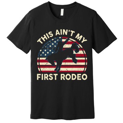 Cowboy Aint My First Rodeo Funny Western Horse Riding Premium T-Shirt