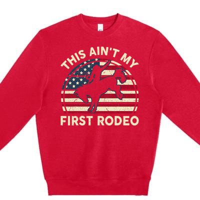 Cowboy Aint My First Rodeo Funny Western Horse Riding Premium Crewneck Sweatshirt