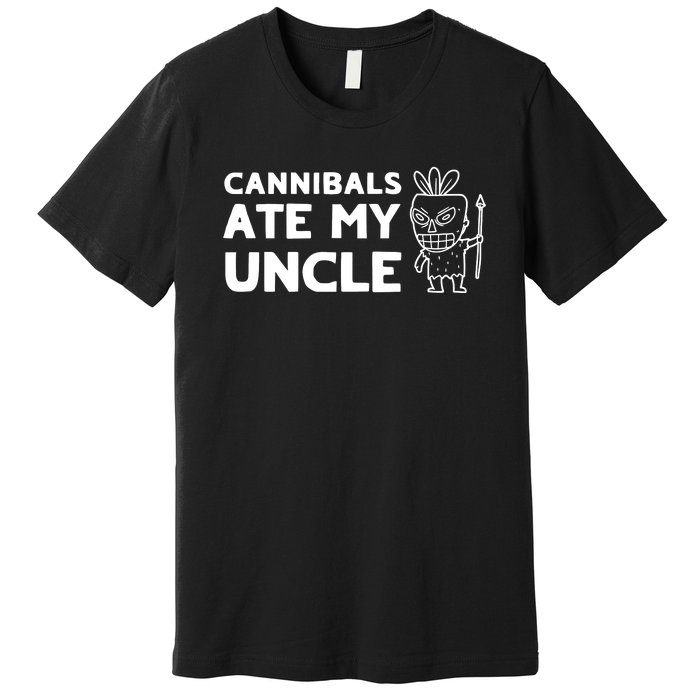 Cannibals Ate My Uncle Joe Biden Trump Saying Funny Premium T-Shirt