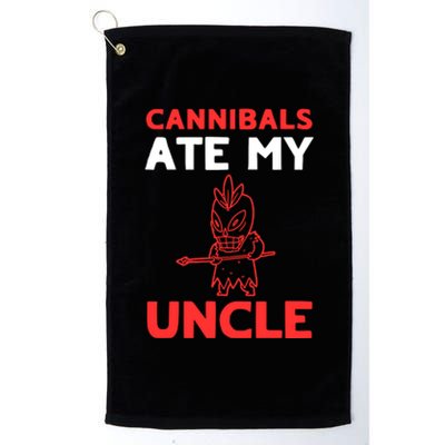 Cannibals Ate My Uncle Joe Biden Trump Saying Funny Platinum Collection Golf Towel