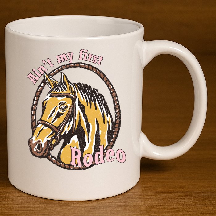 Cowboy Ain't My First Rodeo 11oz C Handle Ceramic Mug