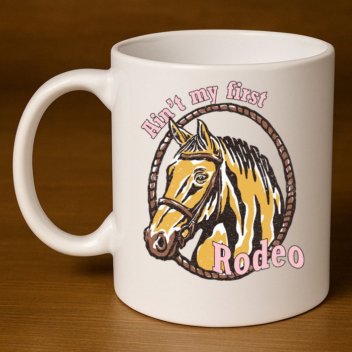 Cowboy Ain't My First Rodeo 11oz C Handle Ceramic Mug