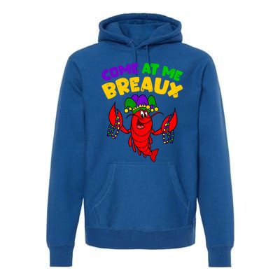 Come At Me Breaux Funny Mardi Gras Crawfish Parade Carnival Gift Premium Hoodie