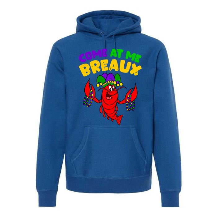 Come At Me Breaux Funny Mardi Gras Crawfish Parade Carnival Gift Premium Hoodie