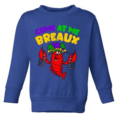 Come At Me Breaux Funny Mardi Gras Crawfish Parade Carnival Gift Toddler Sweatshirt