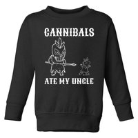 Cannibals Ate My Uncle Funny Trendy Current Quote Graphic Toddler Sweatshirt