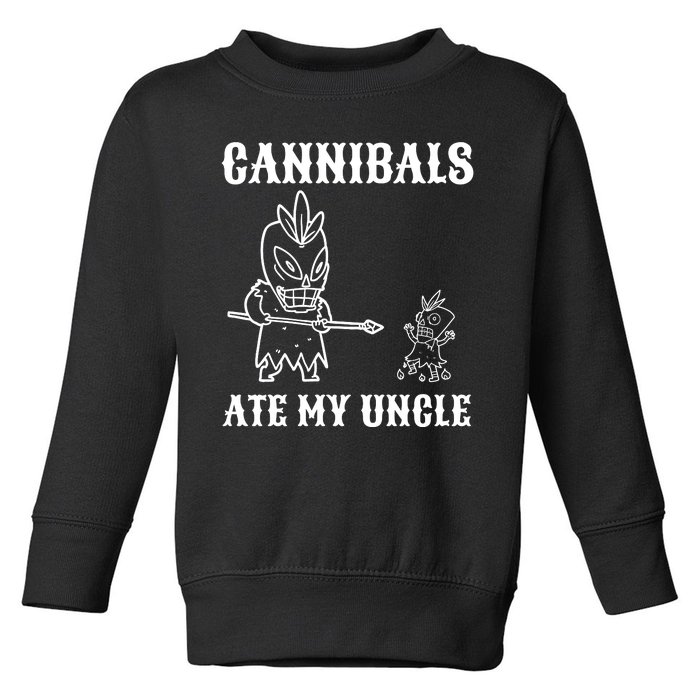 Cannibals Ate My Uncle Funny Trendy Current Quote Graphic Toddler Sweatshirt