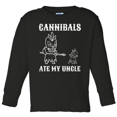 Cannibals Ate My Uncle Funny Trendy Current Quote Graphic Toddler Long Sleeve Shirt