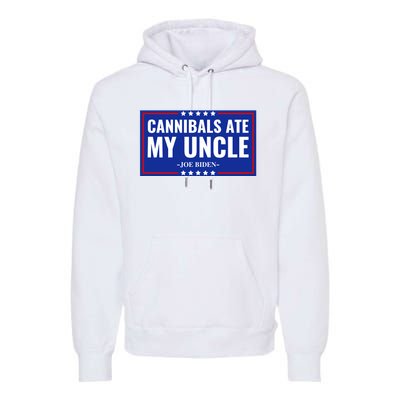 Cannibals Ate My Uncle Joe Biden Political Satire Trump 2024 Premium Hoodie