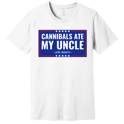 Cannibals Ate My Uncle Joe Biden Political Satire Trump 2024 Premium T-Shirt