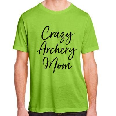 Crazy Archery Mom Mother's Day Gift For Archer Bow Meaningful Gift Adult ChromaSoft Performance T-Shirt