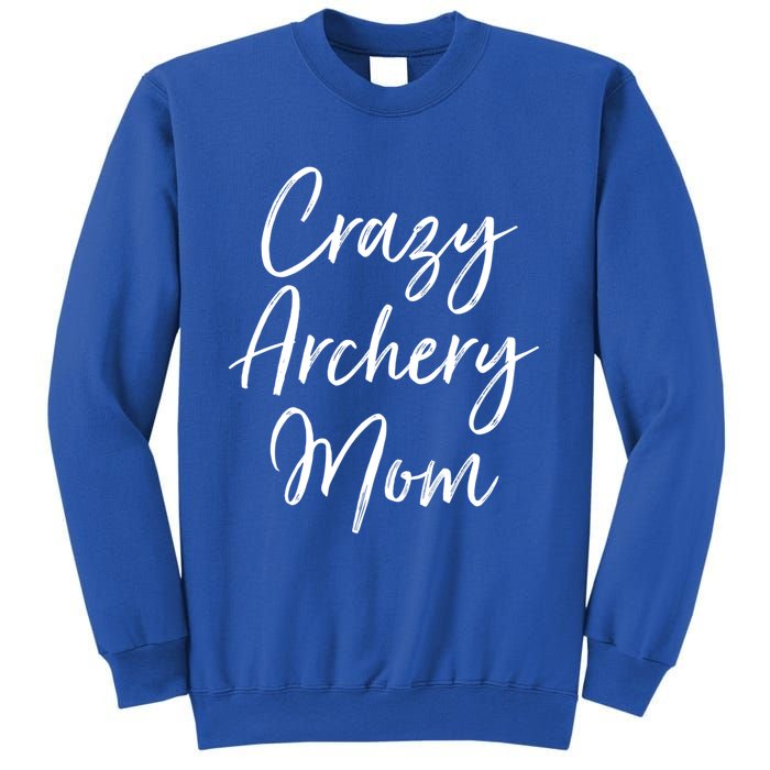 Crazy Archery Mom Mother's Day Gift For Archer Bow Meaningful Gift Sweatshirt