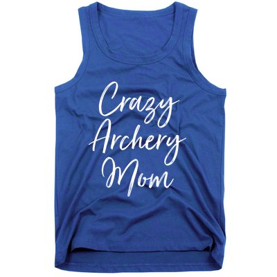 Crazy Archery Mom Mother's Day Gift For Archer Bow Meaningful Gift Tank Top