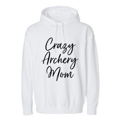 Crazy Archery Mom Mother's Day Gift For Archer Bow Meaningful Gift Garment-Dyed Fleece Hoodie