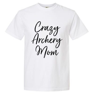 Crazy Archery Mom Mother's Day Gift For Archer Bow Meaningful Gift Garment-Dyed Heavyweight T-Shirt