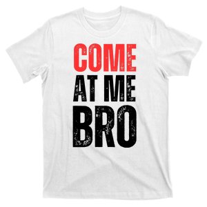 COME AT ME BRO T-Shirt