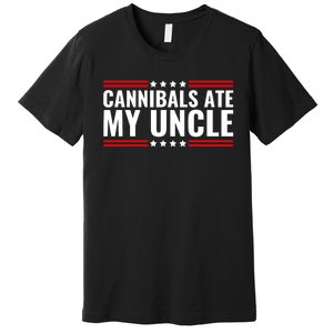 Cannibals Ate My Uncle Joe Biden Political Satire Trump 2024 Premium T-Shirt