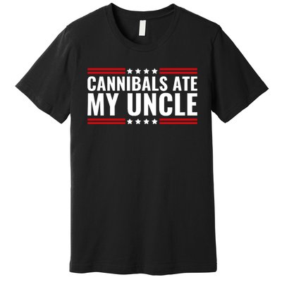 Cannibals Ate My Uncle Joe Biden Political Satire Trump 2024 Premium T-Shirt