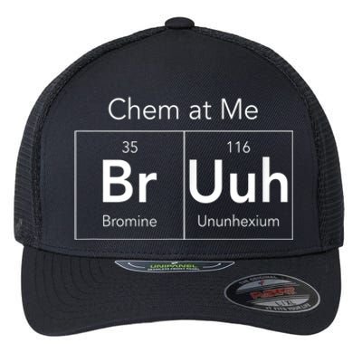 Chem At Me Bruh Funny Chemistry Pun Flexfit Unipanel Trucker Cap