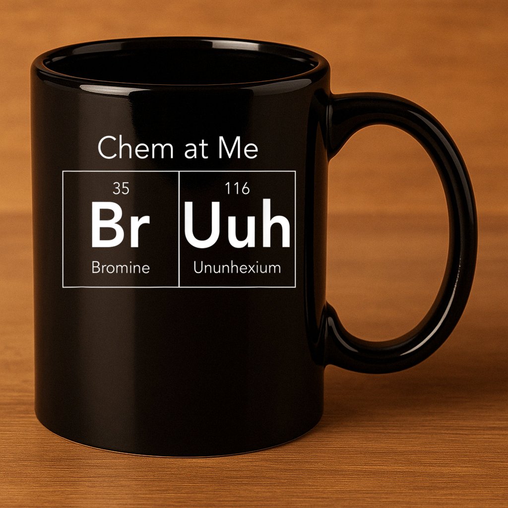 Chem At Me Bruh Funny Chemistry Pun 11oz C Handle Ceramic Mug