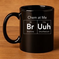 Chem At Me Bruh Funny Chemistry Pun 11oz C Handle Ceramic Mug