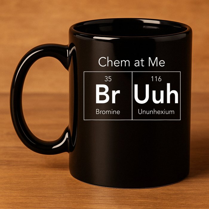 Chem At Me Bruh Funny Chemistry Pun 11oz C Handle Ceramic Mug