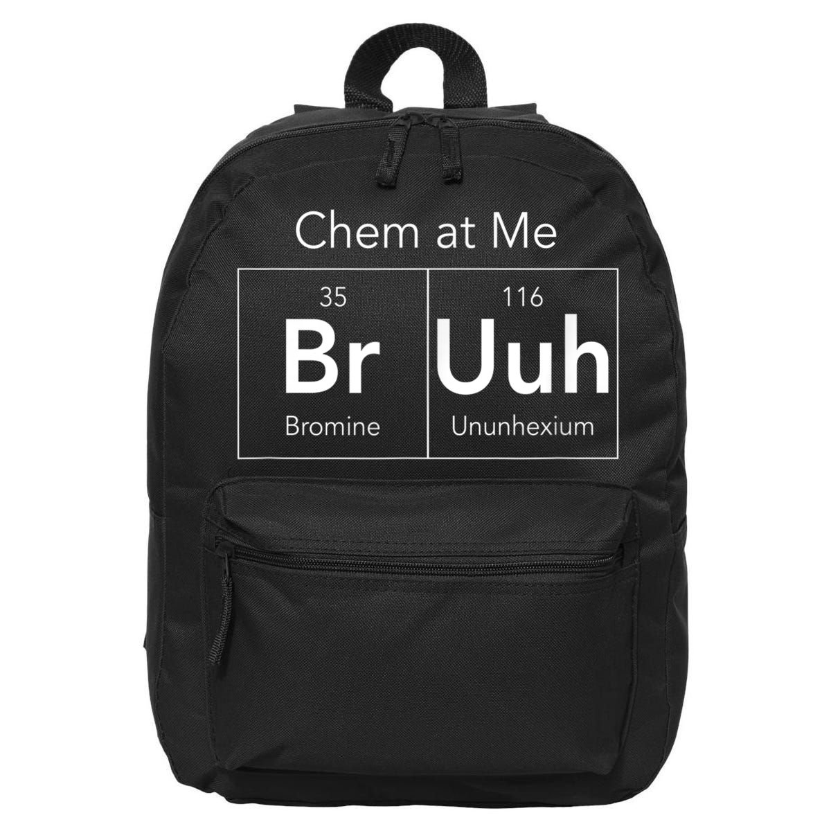 Chem At Me Bruh Funny Chemistry Pun 16 in Basic Backpack