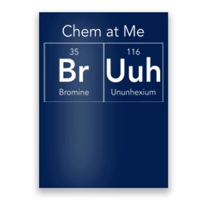 Chem At Me Bruh Funny Chemistry Pun Poster