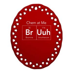 Chem At Me Bruh Funny Chemistry Pun Ceramic Oval Ornament