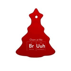 Chem At Me Bruh Funny Chemistry Pun Ceramic Tree Ornament