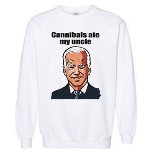 Cannibals Ate My Uncle Funny Joe Biden Garment-Dyed Sweatshirt