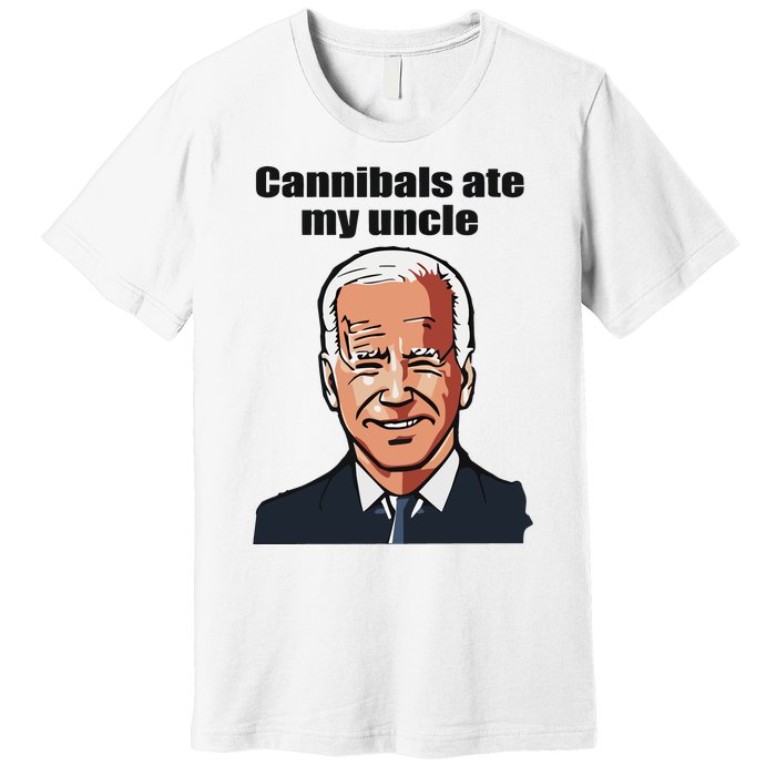 Cannibals Ate My Uncle Funny Joe Biden Premium T-Shirt