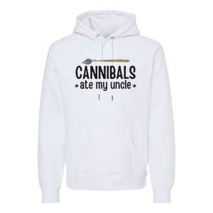 Cannibals Ate My Uncle Premium Hoodie