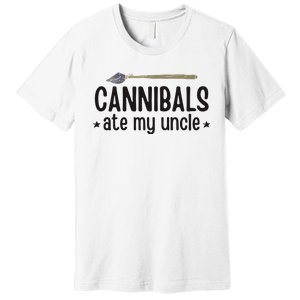 Cannibals Ate My Uncle Premium T-Shirt