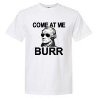 Come At Me Burr Funny History Alexander Hamilton Garment-Dyed Heavyweight T-Shirt