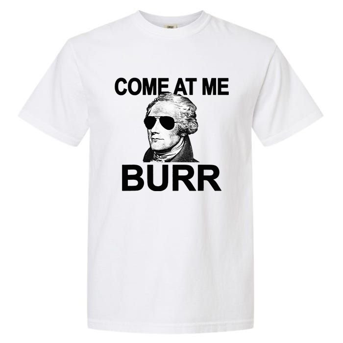 Come At Me Burr Funny History Alexander Hamilton Garment-Dyed Heavyweight T-Shirt