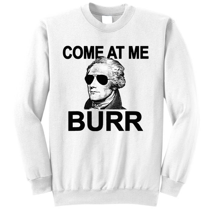 Come At Me Burr Funny History Alexander Hamilton Sweatshirt