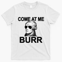 Come At Me Burr Funny History Alexander Hamilton T-Shirt