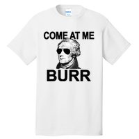 Come At Me Burr Funny History Alexander Hamilton Tall T-Shirt