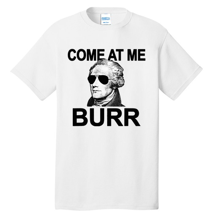 Come At Me Burr Funny History Alexander Hamilton Tall T-Shirt