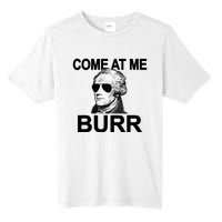 Come At Me Burr Funny History Alexander Hamilton Tall Fusion ChromaSoft Performance T-Shirt