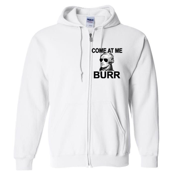 Come At Me Burr Funny History Alexander Hamilton Full Zip Hoodie