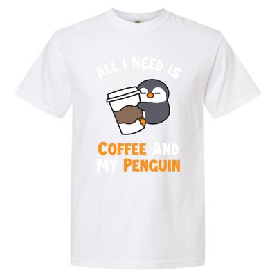 Coffee And My Penguin Sea Bird King Emperor Penguin Gift Garment-Dyed Heavyweight T-Shirt