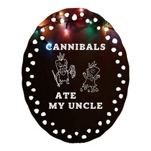 Cannibals Ate My Uncle Trendy Funny Current Quote Graphic Ceramic Oval Ornament