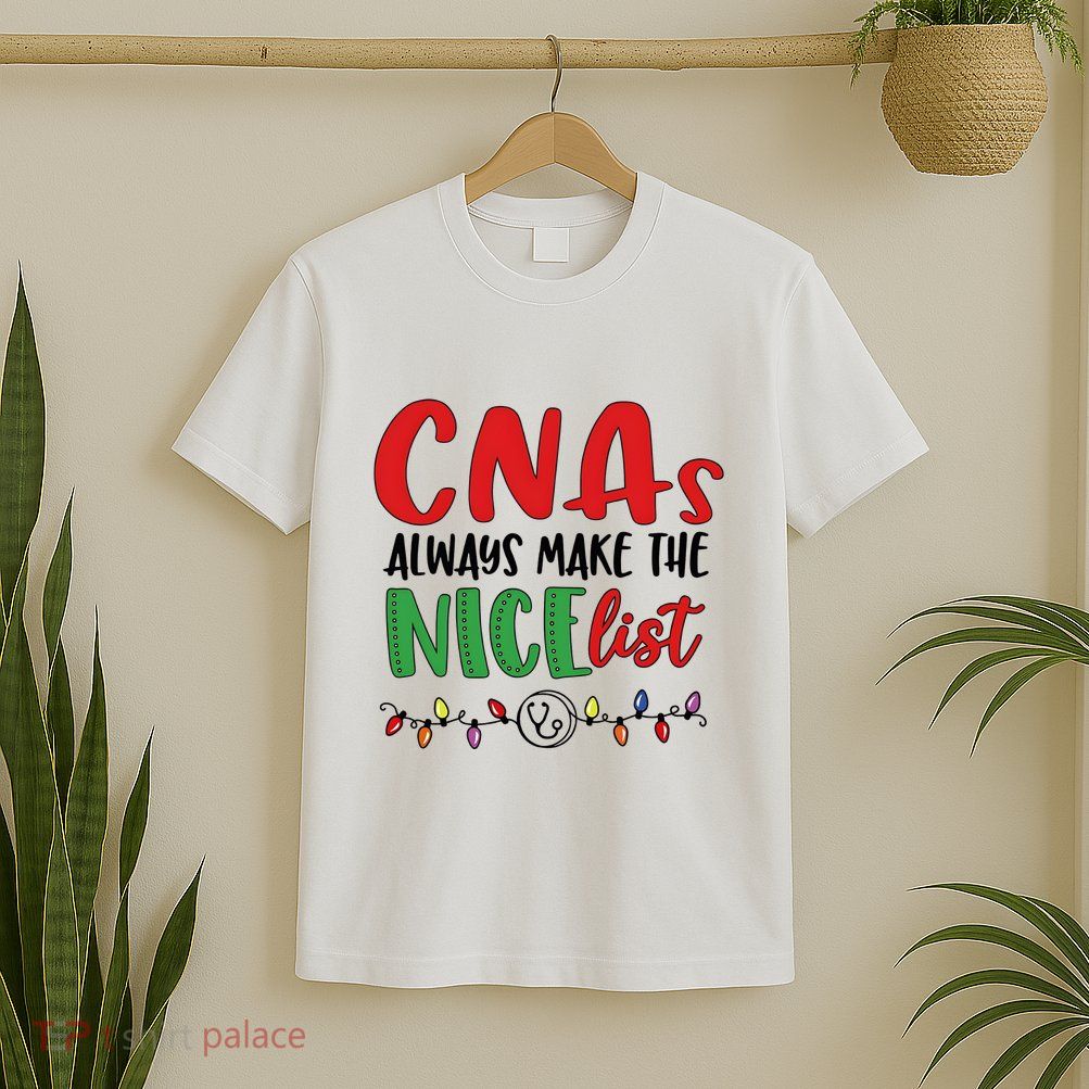 Cnas Always Make The Nice List Nurse Christmas Cna T-Shirt